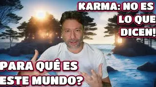 Karma, Libre Albedr&iacute;o, Leyes Universales. PARA QU&Eacute; HEMOS VENIDOS A ESTE MUNDO? 