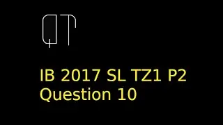 IB  Maths 2017 SL P2  TZ1 - Questions 10 Functions and Integration