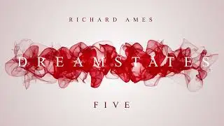 Richard Ames - Dreamstates - Five (Official Music Video)