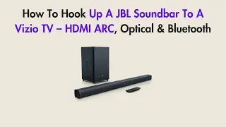 How To Hook Up A JBL Soundbar To A Vizio TV &ndash; HDMI ARC, Optical & Bluetooth