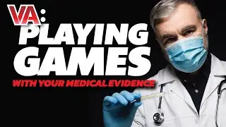Is The VA Playing Games With Your Medical Evidence?