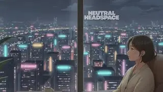 Neutral Headspace — Calm Lo-Fi for Focus, Clarity & Late-Night Work