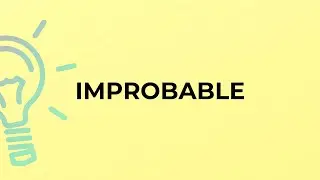 What is the meaning of the word IMPROBABLE?
