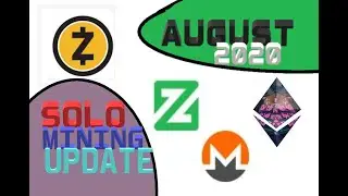 SOLO MINING UPDATE | AUGUST 2020 | XZC, XMR, ETH, ZEC