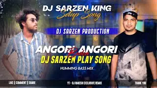 DJ SARZEN MEDNIPUR PLAY SONG | ANGORI ANGORI BADAN | HUMMING BASS MIX | DJ SARZEN X DJ RX REMIX