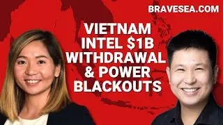 Vietnam Intel $1B Withdrawal & Power Blackouts - E344