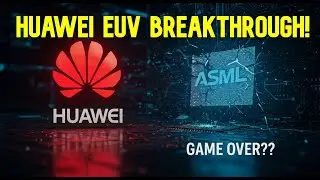 GAME OVER? Huawei's ASTONISHING EUV Leap to Dominate Chipmaking!?