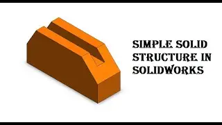How to create simple solid structure in Solidworks