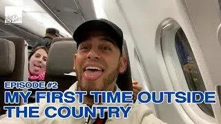MY FIRST TIME OUTSIDE THE COUNTRY!