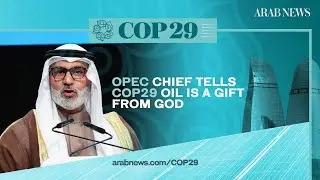 OPEC chief tells COP29 oil is a gift from God | Arab News