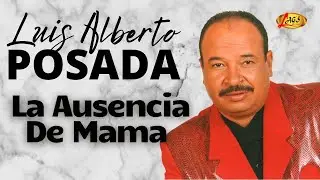 Luis Alberto Posada - La Ausencia de Mamá | Música Popular Colombiana