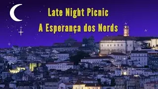 Late night Picnic: A esperan&ccedil;a dos Nerds