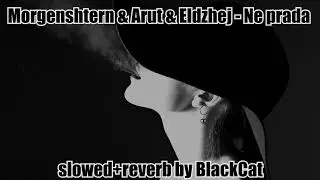 Morgenshtern & Arut & Eldzhej - Ne prada (slowed+reverb by BlackCat)
