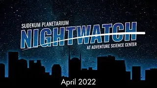 NightWatch &ndash; April 2022