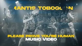 Mantis Toboggan - Please Prove You're Human ( Official Video )