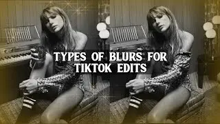 different types of blurs for tiktok edits - tutorial