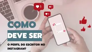 COMO DEVE SER O PERFIL DO ESCRITOR NO INSTAGRAM