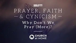 Church at Home Sermon 28 Feb | Why Don't We Pray (More)? - Paul Hoatson