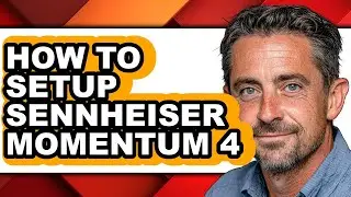 How to Setup Sennheiser Momentum 4 (full Guide)