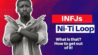 INFJ  - Ni-Ti Loop -- What is that? How to get out of it! (Psychology)
