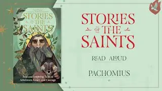 Stories of the Saints Read-Aloud Series: St. Pachomius
