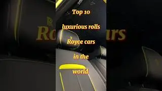 Top 10 most luxurious, rolls Royce cars in the world |@DeepeshRajputfacts @DeepeshRajputfacts11