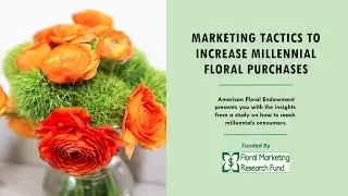 Marketing Tactics to Increase Millennial Floral Purchases