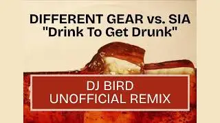 Different Gear vs. Sia &ndash; ''Drink To Get Drunk'' (Dj Bird Unofficial Remix 2025)