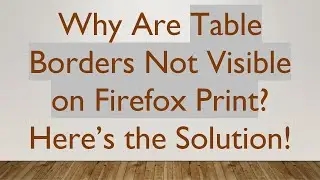 Why Are Table Borders Not Visible on Firefox Print? Here&rsquo;s the Solution!