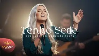 TENHO SEDE | 1 HORA de ADORAÇÃO Profunda e Louvor Inspirado em Gabriela Rocha (Playlist 2025)