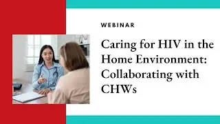 Caring for HIV in the Home Environment: Collaborating with CHWs