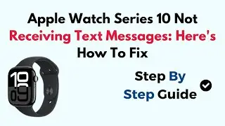Apple Watch Series 10 Not Receiving Text Messages: Here's How To Fix