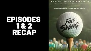Full Swing Episode 1 & 2 Recap || Netflix Golf