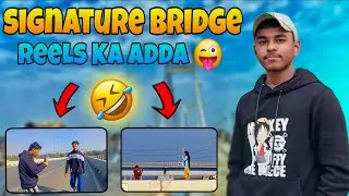 Signature Bridge Reels & Vlogs Ka Adda 😜🎥 | Har Banda Creator 😆📹 | Public Content Creation