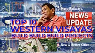 UPDATE IN WESTERN VISAYAS TOP 10 PROJECTS l BUILD BUILD BUILD PHILIPPINES