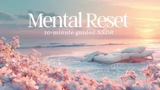 Mental Reset | 10-minute Guided NSDR Meditation
