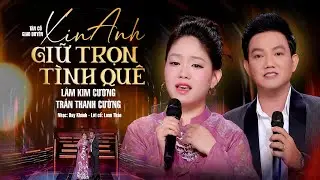 Tân Cổ Giao Duyên Ngọt Ngào Mới 2026❤️Xin Anh Giữ Trọn Tình Quê - Lâm Kim Cương & Trần Thanh Cường