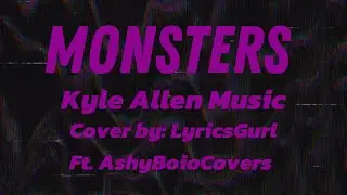 Monsters (Fnaf Help Wanted Song)- Kyle Allen  Music (Cover by: LyricsGurl ft. @AshyBoioBACKUP )