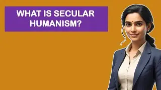 What Is Secular Humanism?