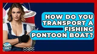How Do You Transport A Fishing Pontoon Boat? - Boat Life Masters