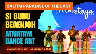 TARI SI BUBU BEGENJOH ATMATAYA DANCE ART KALTIM PARADISE OF THE EAST SAMARINDA 2025
