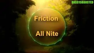 Friction - All Nite (Bass Boosted)