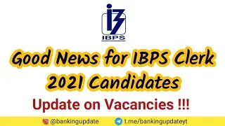 Good News for IBPS Clerk 2021 Candidates | Update on Vacancies !!!