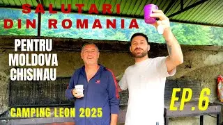CAMPING LEON, ROMANIA  2025, SALUTARI DIN ROMANIA , PENTRU , MOLDOVA CHISINAU  EP.6