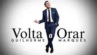 VOLTA A ORAR | Guilherme Marques &bull; [Oficial]