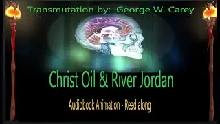 Pt 10✨Transmutation By George W Carey Audiobook 🌟 Christ OIL & 🌊The Jordan River  #ChristOil #Gnosis