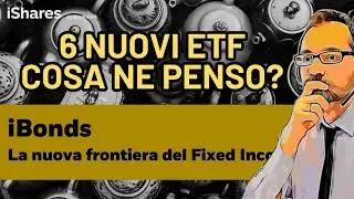 6 nuovi iBonds - Analisi ETF obbligazionari a scadenza e OPINIONE