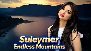 💘💘💘 Suleymer - Endless Mountains - (music video)