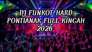 DJ FUNKOT HARD PONTIANAK FULL KINCAH 2026 | DJ FUNKOT HARD