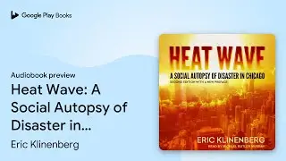 Heat Wave: A Social Autopsy of Disaster in&hellip; by Eric Klinenberg &middot; Audiobook preview